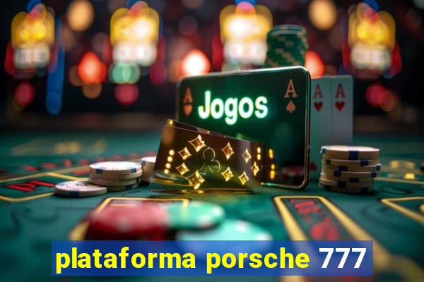 plataforma porsche 777